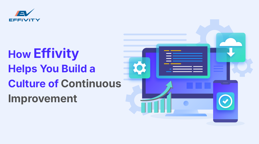 How Effivity Helps You Build a Culture of Continuous Improvement