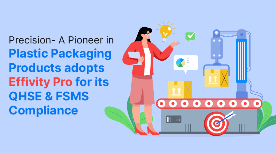 Precision – A Pioneer in Plastic Packaging Products Adopts Effivity Pro for its QHSE & FSMS Compliance