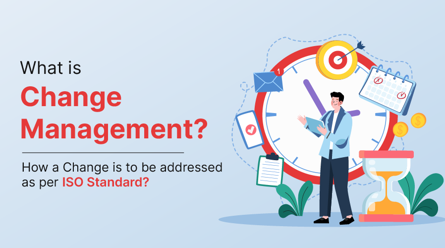 What is Change Management and How a Change Is to Be Addressed as per ISO Standard?