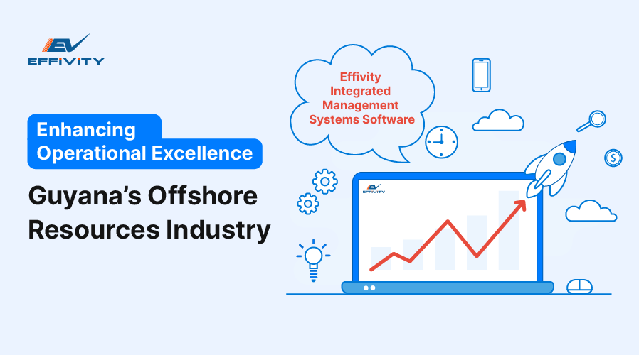 Enhancing Operational Excellence in Guyana’s Offshore Resources Industry with Effivity Integrated Management Systems Software 