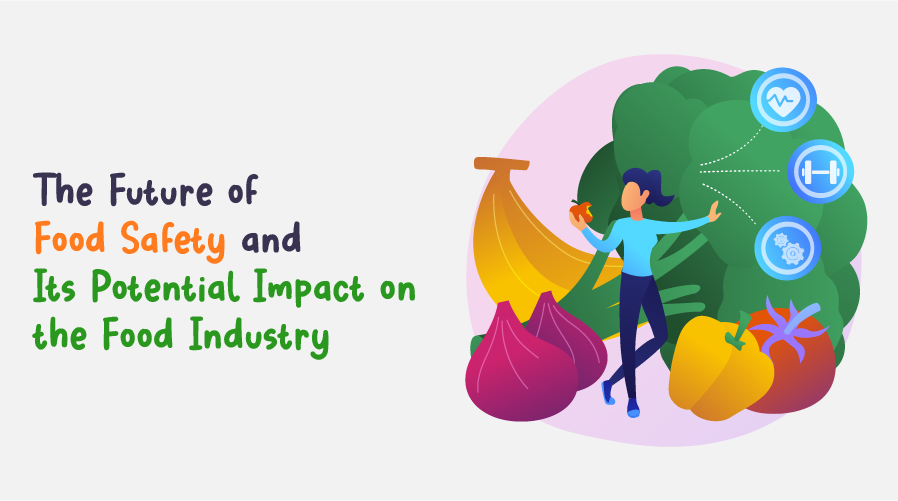 The Future of Food Safety and Its Potential Impact on the Food Industry